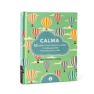 Calma: 50 ejercicios mindfulness y de relajación para reducir el estrés
